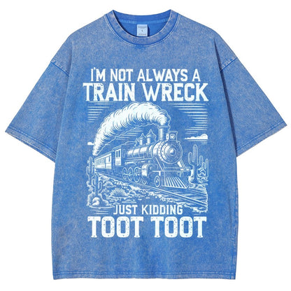 I’m Not Always A Train Wreck Just Kidding Toot Vintage Distressed T-shirt