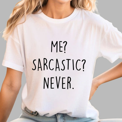 ME? SARCASTIC? NEVER Geek T-Shirt