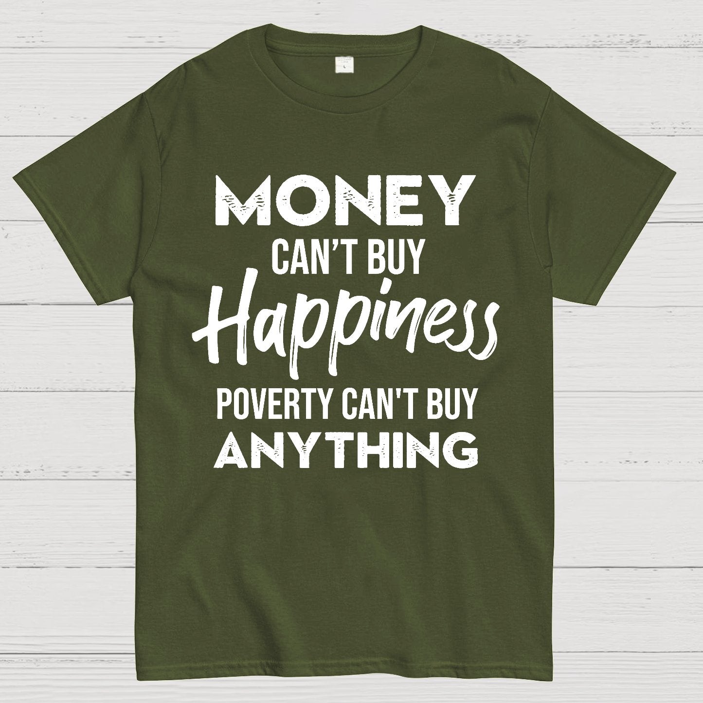 Money Can't Buy Happiness - Poverty Can't Buy Anything Geek T-Shirt
