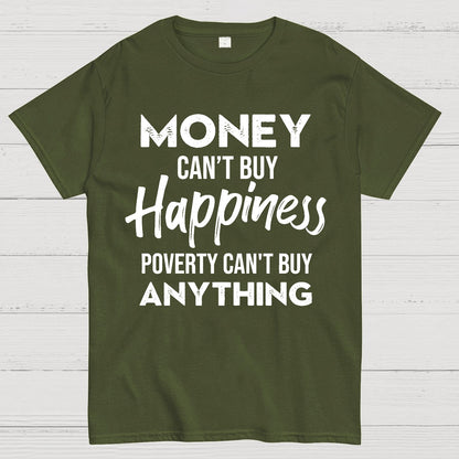 Money Can't Buy Happiness - Poverty Can't Buy Anything Geek T-Shirt
