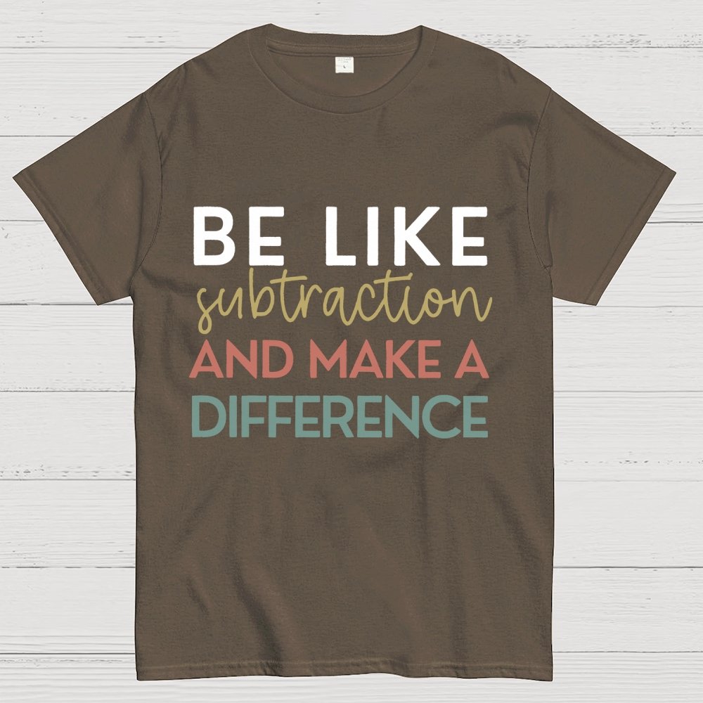 Be Like Subtraction And Make A Difference Math Unisex Geek T-Shirt