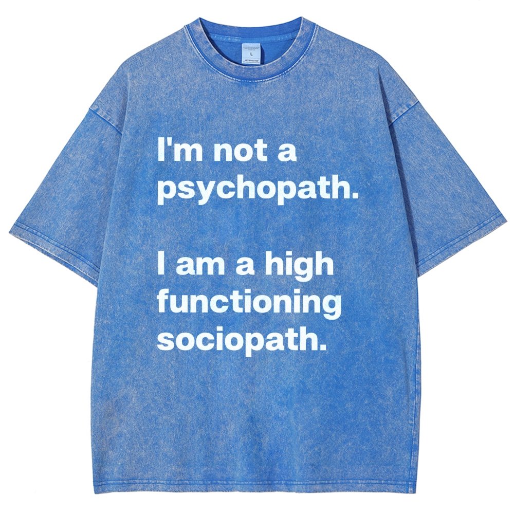 I'm Not A Psychopath I'm A High Functioning Sociopath Vintage Distressed T-shirt