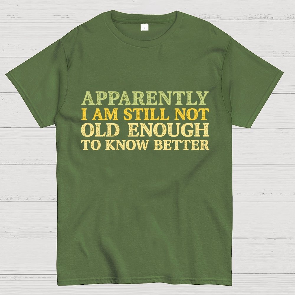 Still Not Old Enough To Know Better Geek T-Shirt