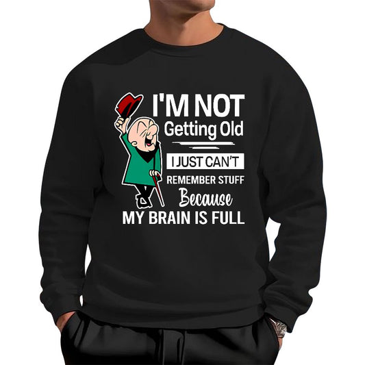 I'm Not Getting Old I'm Just Can't Remember Stuff Cotton Pullover Sweatshirt