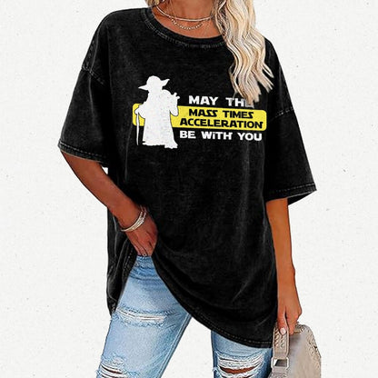 May The Mass Times Acceleration Be With You Vintage Distressed T-shirt
