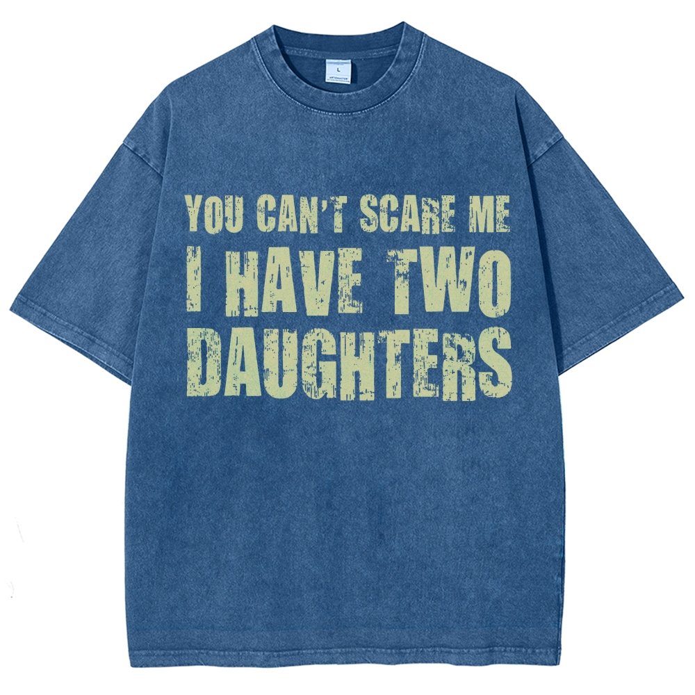You Can't Scare Me I Have Two Daughters Vintage Distressed T-shirt