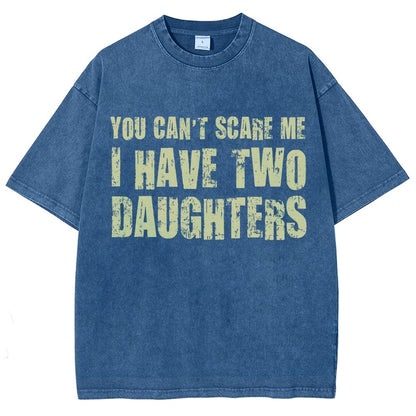 You Can't Scare Me I Have Two Daughters Vintage Distressed T-shirt