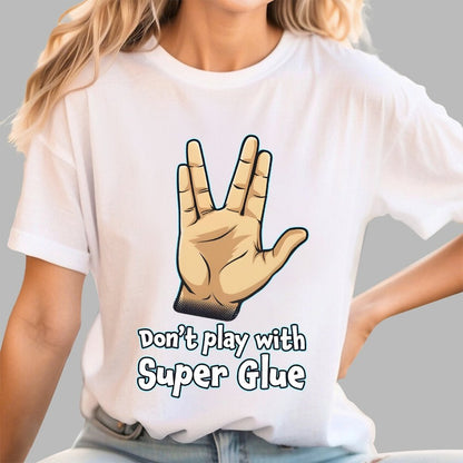 Don't Play With Super Glue Geek T-Shirt