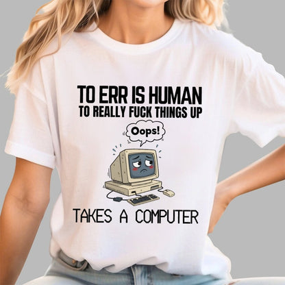 To err is human but ... Geek T-Shirt