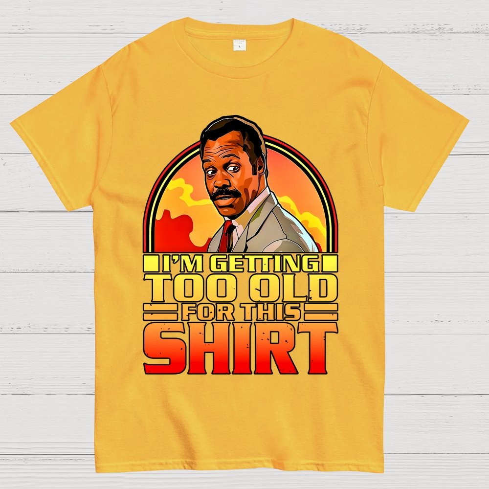 I'm Getting Too Old For This Shirt Geek T-Shirt