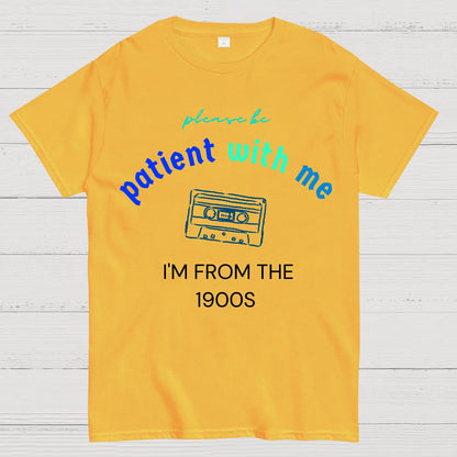 Please Be Patient I'm From 1900s Geek T-Shirt