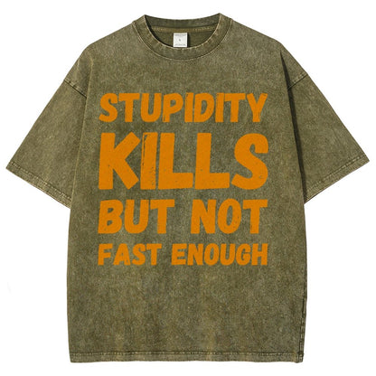 Stupidity Kills But Not Fast Enough Funny Sarcasm Vintage Distressed T-shirt