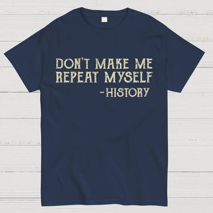 Don't Make Me Repeat Myself Geek T-Shirt