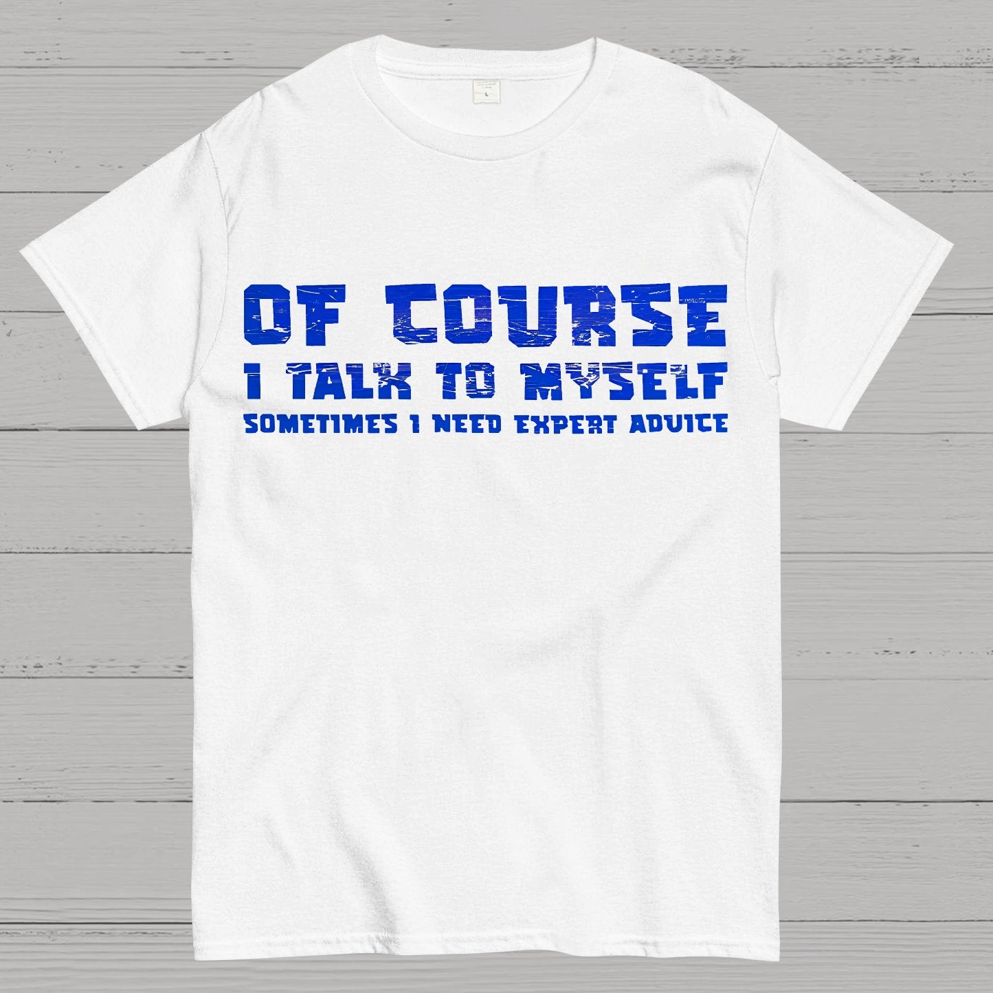 Of Course I Talk To My Self Geek T-Shirt