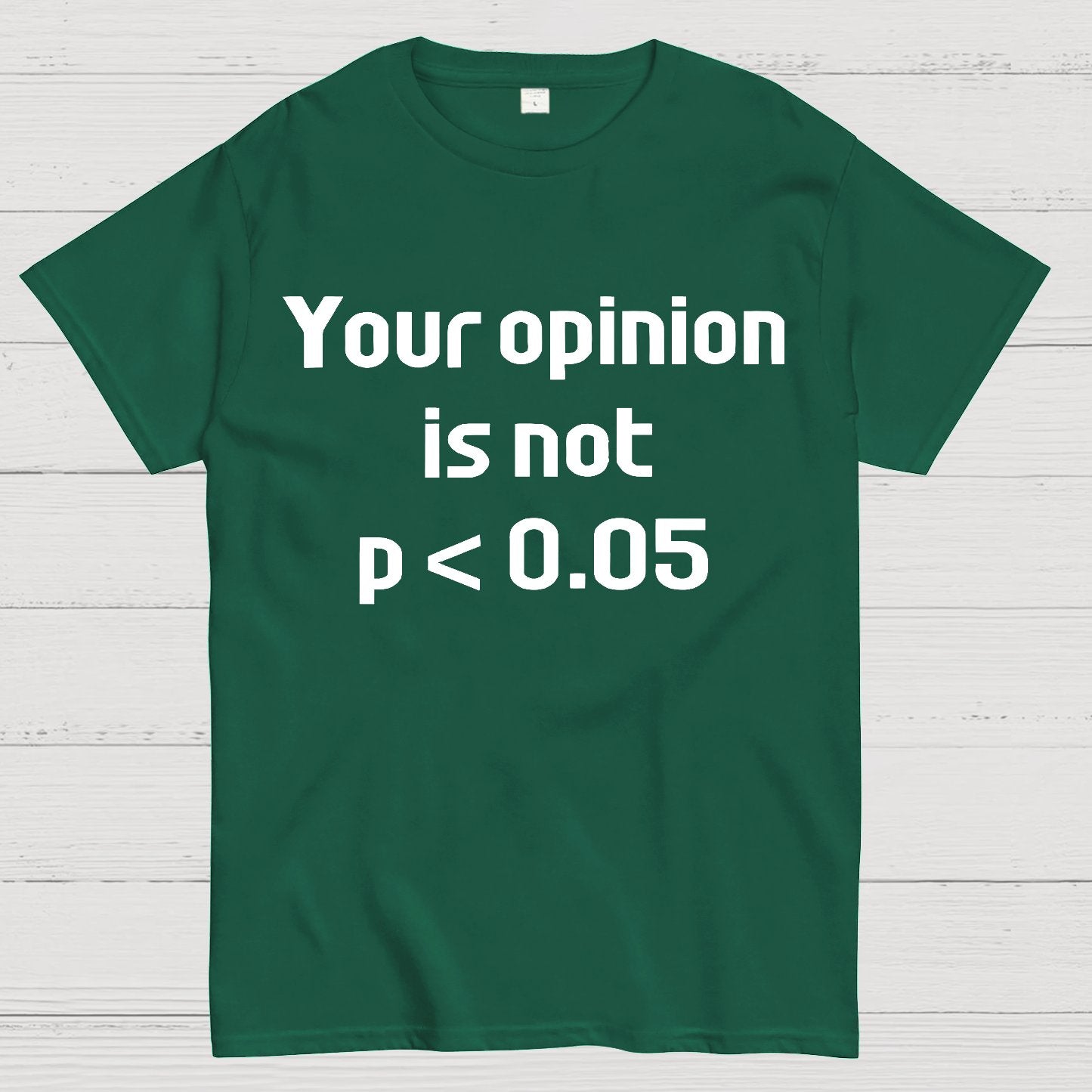 Your Opinion is Not P＜0.05 Geek T-Shirt