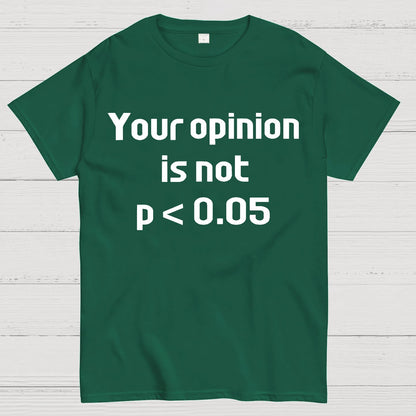 Your Opinion is Not P＜0.05 Geek T-Shirt