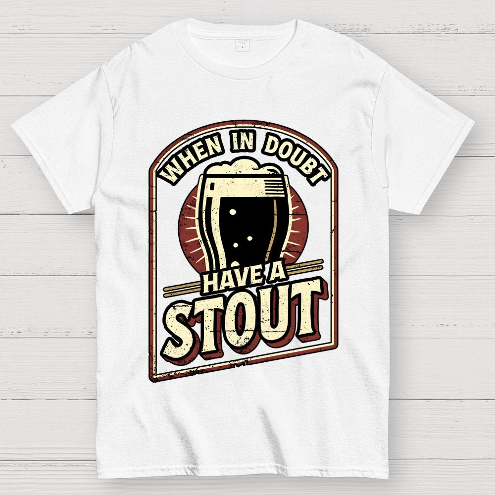 When In Doubt Have A Stout Geek T-Shirt