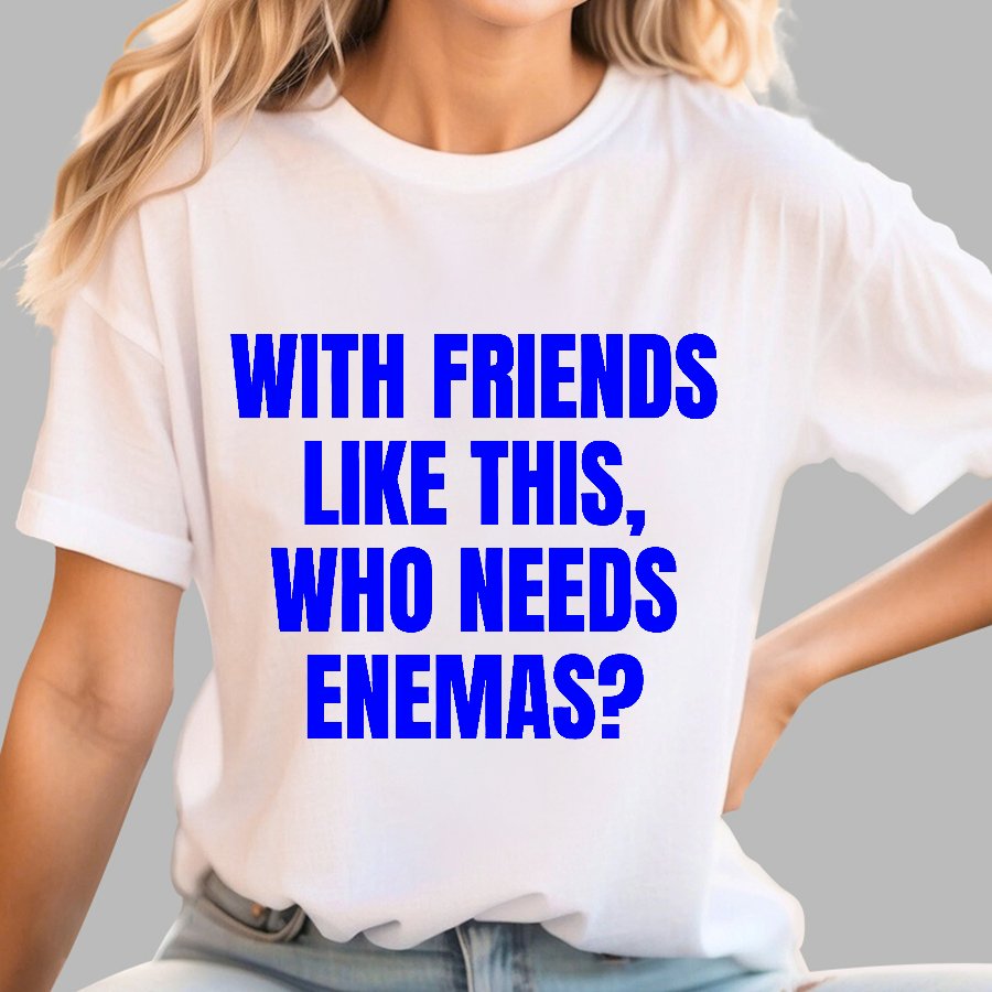 With Friends Like These, Who Needs Enemies Geek T-Shirt