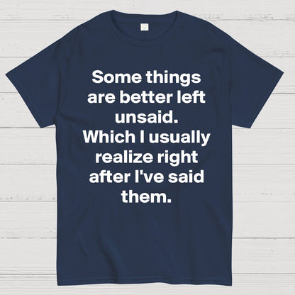 Some Things Are Just Better Left Unsaid Which I Generally Realize Right After I’Ve Said Them Geek T-Shirt