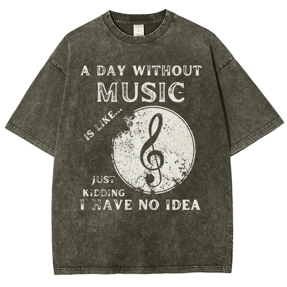Without Music Is Like Just Kidding, I Have No Idea Vintage Distressed T-shirt