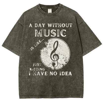 Without Music Is Like Just Kidding, I Have No Idea Vintage Distressed T-shirt