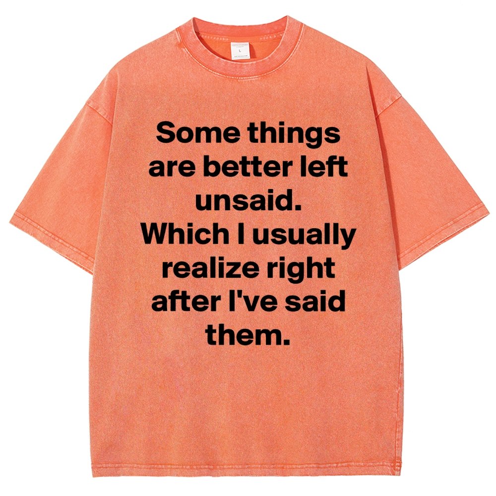 Some Things Are Just Better Left Unsaid Which I Generally Realize Right After I’Ve Said Them Vintage Distressed T-shirt