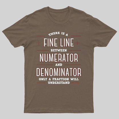 There Is A Fine Line Between Numerator And Denominator Geeky T-Shirt
