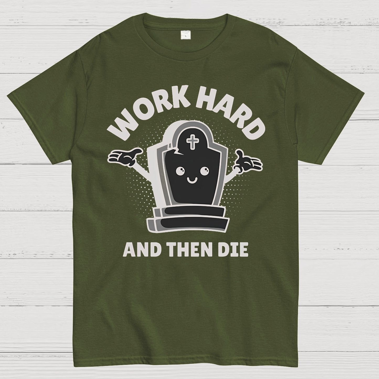 Work Hard And Then Die.Sarcasm Geek T-Shirt