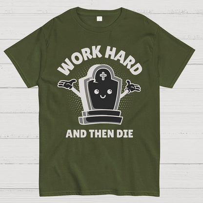 Work Hard And Then Die.Sarcasm Geek T-Shirt