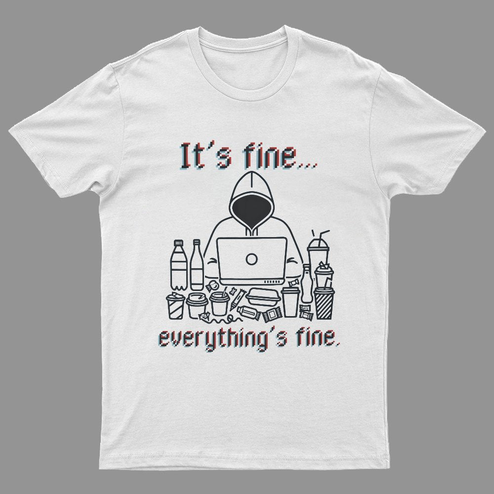 It's Fine Everything's Fine T-Shirt Funny Sarcastic Geeky T-Shirt