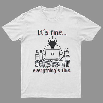 It's Fine Everything's Fine T-Shirt Funny Sarcastic Geeky T-Shirt