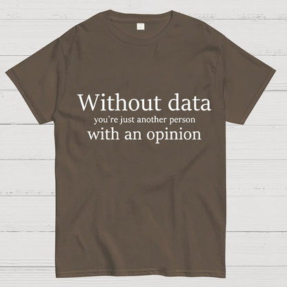 Without Data, You're Just Another Person Geeky T-Shirt