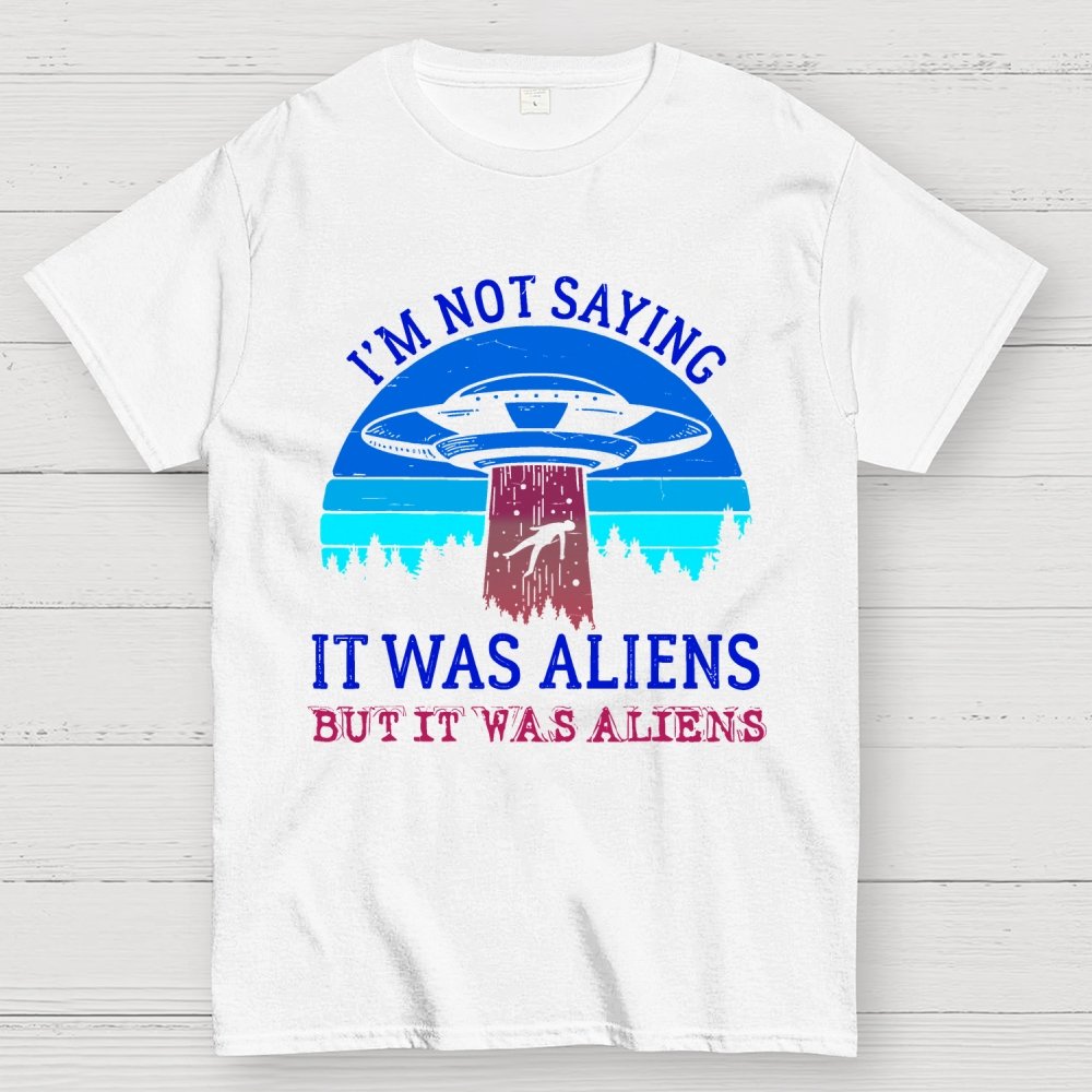 I Was Saying It Was Aliens Geek T-Shirt