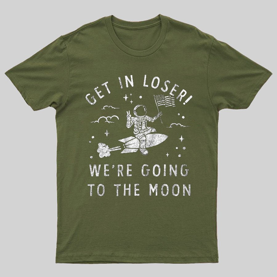 Get In Loser, We're Going To The Moon Geeky T-Shirt