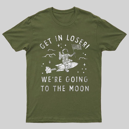 Get In Loser, We're Going To The Moon Geeky T-Shirt