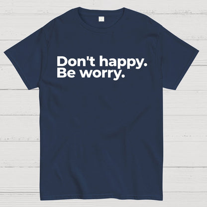Don't Happy Geek T-Shirt