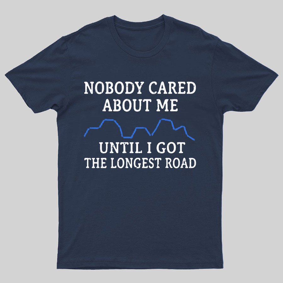 I Got The Longest Road Geeky T-Shirt