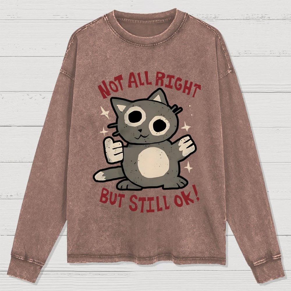 Not All Right But Still Ok Washed Long Sleeve Tee