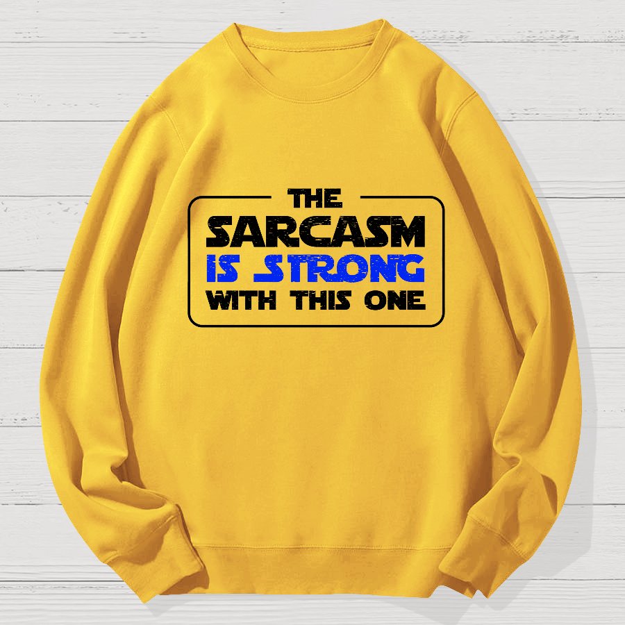 The Sarcasm Is Strong With This One 3 Geek Cotton Sweatshirt