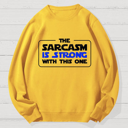 The Sarcasm Is Strong With This One 3 Geek Cotton Sweatshirt