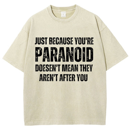Just Because You’Re Paranoid Doesn’T Mean They Aren’T After You Vintage Distressed T-shirt