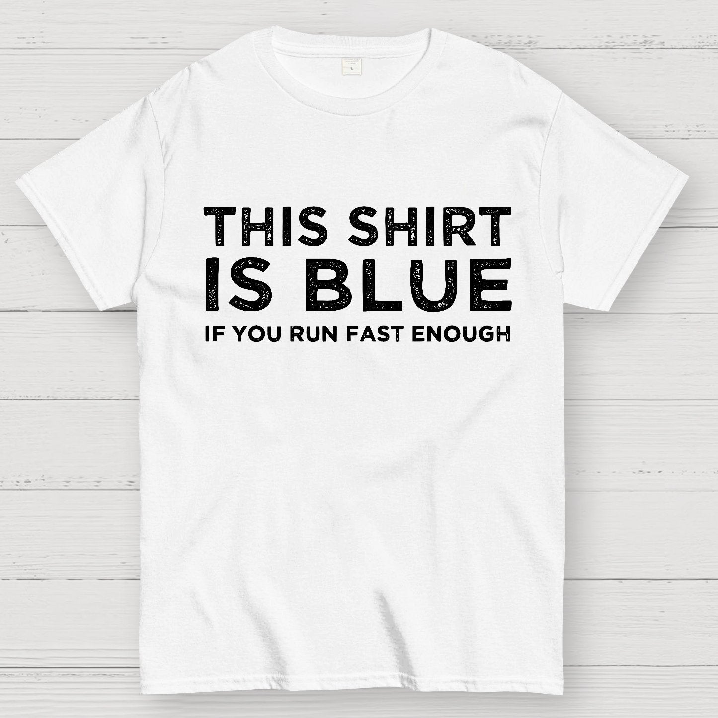 This Shirt Is Blue If You Run Fast Enough Geek T-Shirt