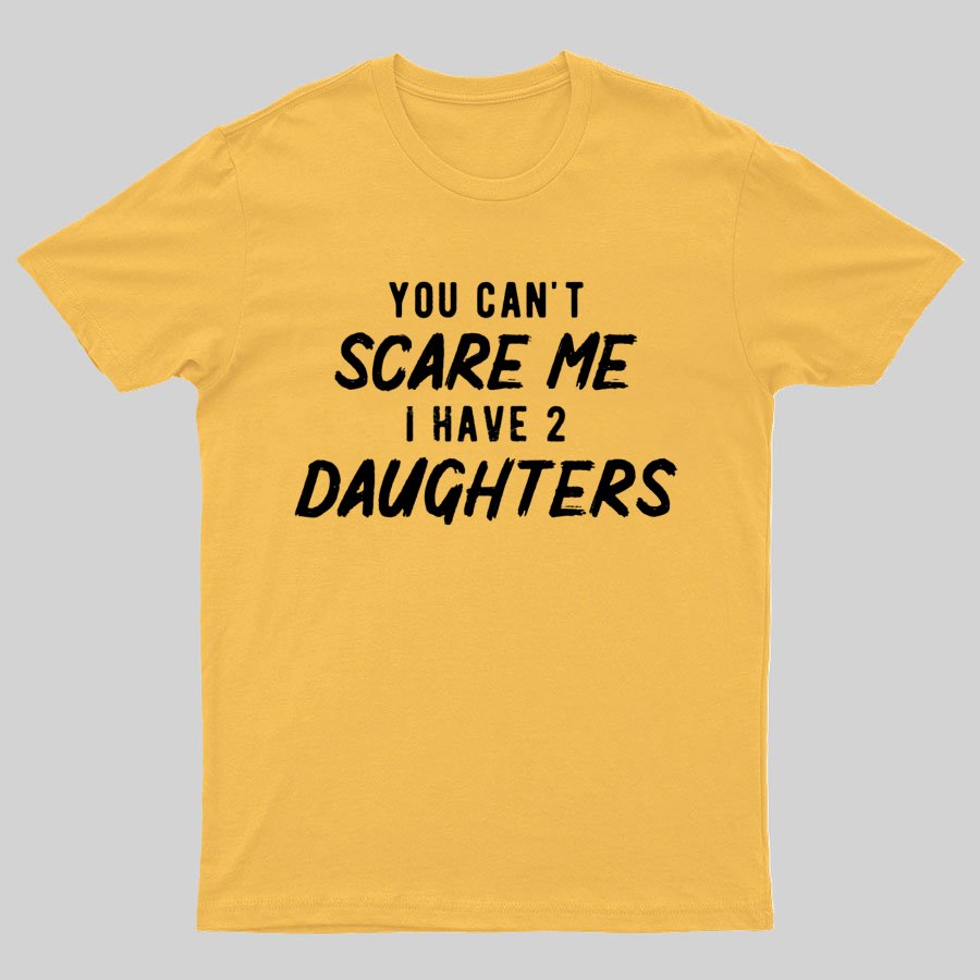 Can't Scare Me I Have Two Daughter Funny Dad T-Shirt