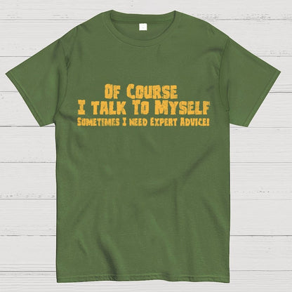 Of Course I Talk To Myself Sometimes Funny Sarcasm Geek T-Shirt