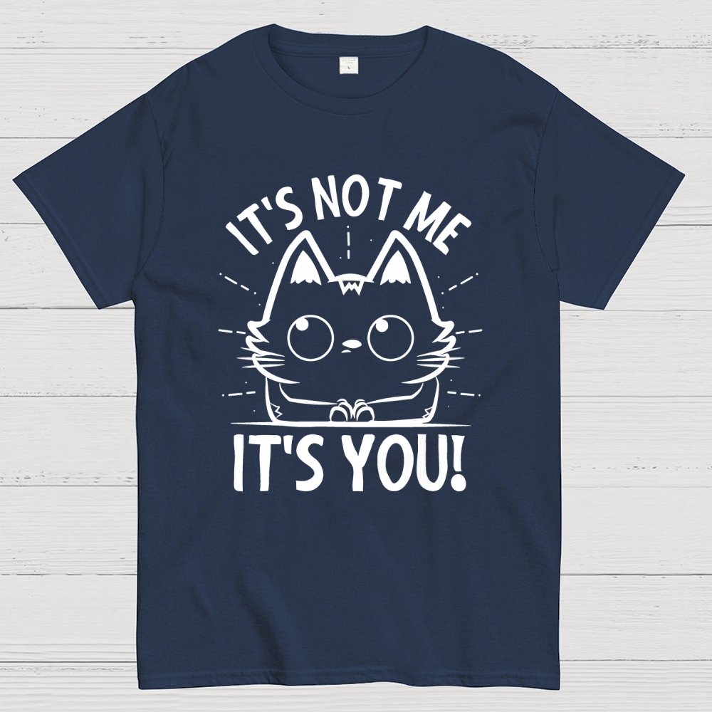 It's Not me It's You Geek Cotton T-Shirt