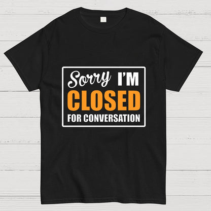 Sorry Closed For Conversation Geek T-Shirt