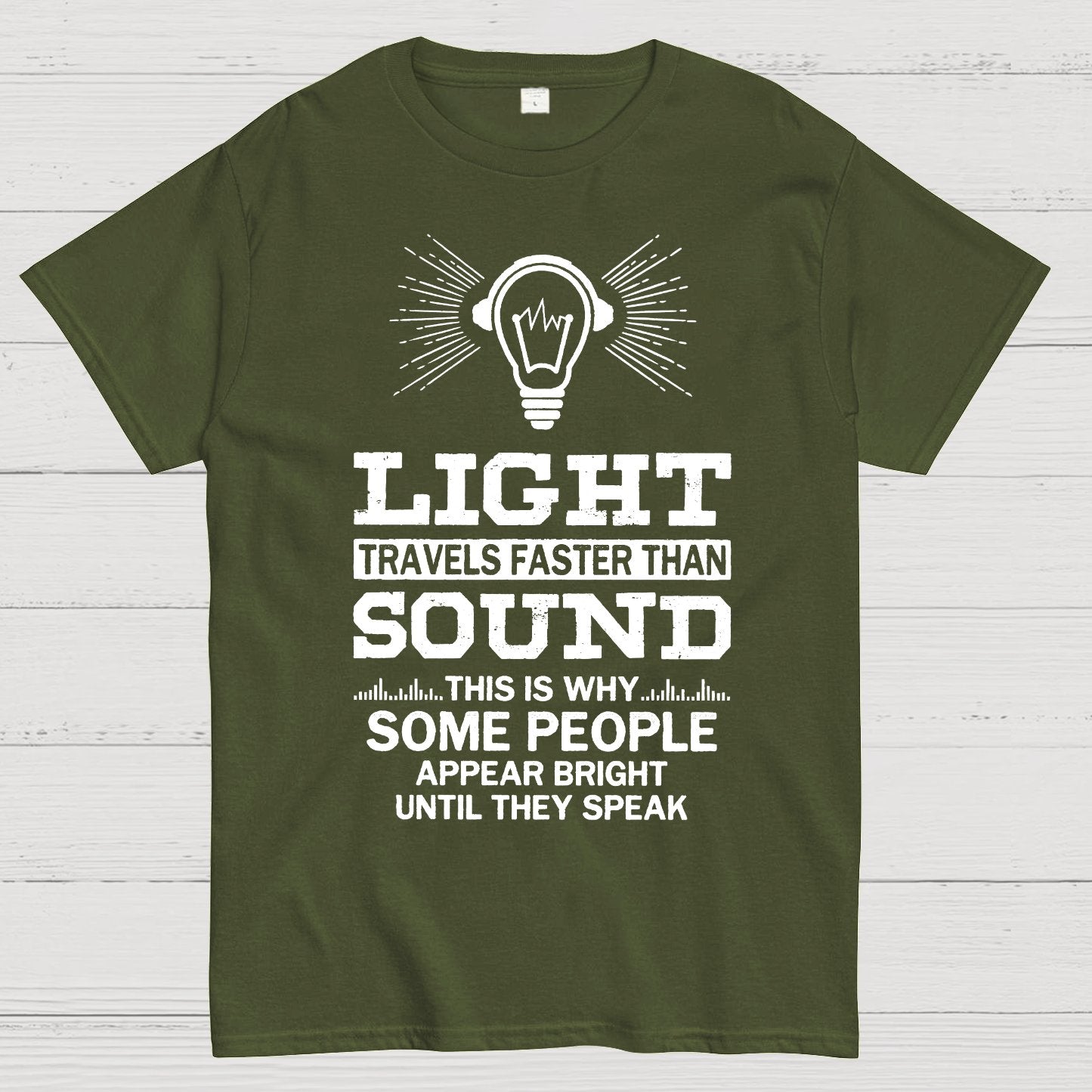 Light Travels faster than sound Funny Geek T-Shirt
