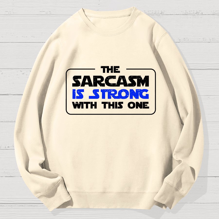 The Sarcasm Is Strong With This One 3 Geek Cotton Sweatshirt