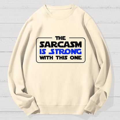 The Sarcasm Is Strong With This One 3 Geek Cotton Sweatshirt