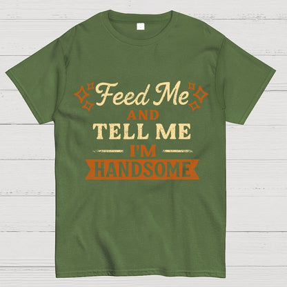 Feed Me And Tell Me I'm Handsome Geek T-Shirt